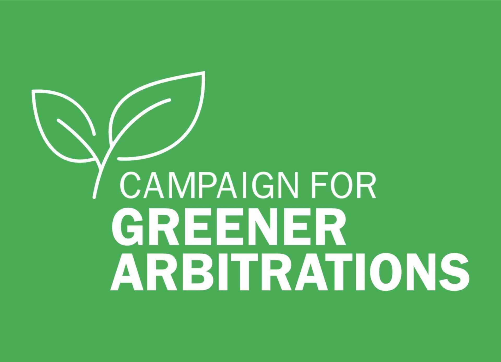 A green background features a white outline of two overlapping leaves, symbolizing sustainability. Below the leaves, bold white text reads "CAMPAIGN FOR GREENER ARBITRATIONS.